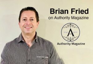Brian Fried on Authority Magazine